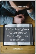 Kleine Predigtlehre für bibeltreue Verkündiger des Evangeliums