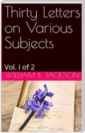 Thirty Letters on Various Subjects, Vol. I (of 2)