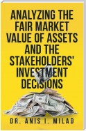 Analyzing the Fair Market Value of Assets and the Stakeholders' Investment Decisions