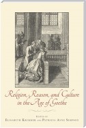 Religion, Reason, and Culture in the Age of Goethe