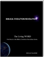 The Living Word - First Book In the Biblical Evolution Revolution Series