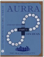 Aurra Part 1 - The Fragmented City