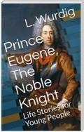 Prince Eugene, The Noble Knight / Life Stories for Young People