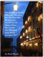 The Guide to Venice (Murano, Burano, the 100 Year Old Restaurant, the House of Marco Polo,  the Canals and Bridges) from Pearl Escapes 2017