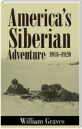 America’s Siberian Adventure 1918-1920 (Illustrated)