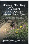 Energy Healing Wisdom—Poetic Messages a Divine Heretic Book