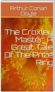 The Croxley Master: A Great Tale Of The Prize Ring