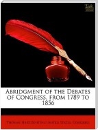 Abridgment of the Debates of Congress, from 1789 to 1856, Vol. I (of 16)