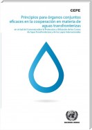 Principios para órganos conjuntos eficaces en la cooperación en materia de aguas transfronterizas en virtud del Convenio sobre la Protección y Utilización de los Cursos de Agua Transfronterizos y de los Lagos Internacionales