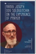 Rabbi Joseph Dov Soloveitchik on the Experience of Prayer