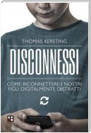 Disconnessi. Come riconnettere i nostri figli digitalmente distratti