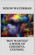 Boy wanted” - A book of cheerful counsel