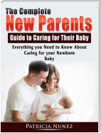 The Complete New Parents Guide to Caring for Their Baby