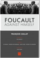 Foucault Against Himself