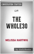  The Whole30: The 30-Day Guide to Total Health and Food Freedom by Melissa Hartwig | Conversation Starters