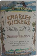 Charles Dickens: His Life and Work