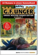 G. F. Unger Sonder-Edition Großband 7 - Western-Sammelband
