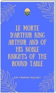 Le Morte D'Arthur King Arthur And Of His Noble Knights Of The Round Table