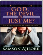 God, the Devil, or Just Me?: How to Confidently Discern God's Voice Today!