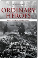 Ordinary Heroes: Untold Stories of World War II