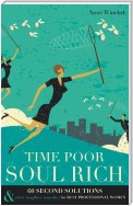 Time Poor Soul Rich: 60 Second Solutions & Other Lengthier Remedies for Busy Professional Women