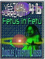 Vestigial Surreality: 46: Fetus in Fetu