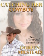 Catching Her Cowboy: Four Historical Romances