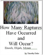 How Many Raptures Have Occurred and Will Occur?:Enoch, Elijah, Moses, ..