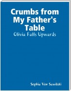 Crumbs from My Father's Table:  Olivia Falls Upwards