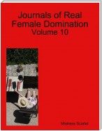 Journals of Real Female Domination: Volume 10