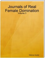 Journals of Real Female Domination: Volume 3