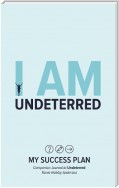 I Am Undeterred: My Success Plan