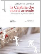 La Calabria che non si arrende. Storie speciali di persone normali