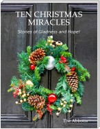 Ten Christmas Miracles: Stories of Gladness and Hope!
