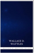 Wallace D. Wattles Trilogy: The Science of Getting Rich, The Science of Being Well and The Science of Being Great