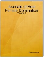 Journals of Real Female Domination: Volume 2