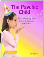 The Psychic Child: Encouraging Your Child's Natural Abilities!