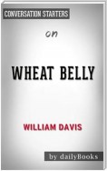 Wheat Belly: Lose the Wheat, Lose the Weight, and Find Your Path Back to Health by William Davis | Conversation Starters