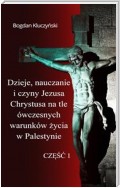 Dzieje, nauczanie i czyny Jezusa Chrystusa na tle ówczesnych warunków życia w Palestynie. Część I