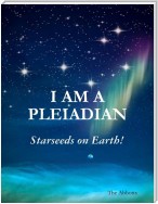 I Am a Pleiadian - Starseeds On Earth!