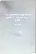 The Absolute Beginners Guide to Becoming a Pilot