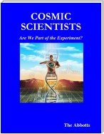 Cosmic Scientists - Are We Part of the Experiment?