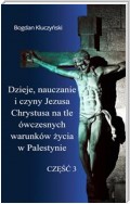 Dzieje, nauczanie i czyny Jezusa Chrystusa na tle ówczesnych warunków życia w Palestynie. Część III