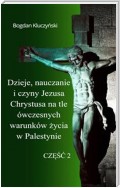 Dzieje, nauczanie i czyny Jezusa Chrystusa na tle ówczesnych warunków życia w Palestynie. Część II
