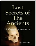 Lost Secrets of the Ancients: A Psychic Adventure