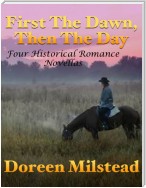 First the Dawn, Then the Day: Four Historical Romance Novellas