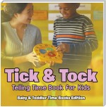 Tick & Tock: Telling Time Book for Kids | Baby & Toddler Time Books Edition