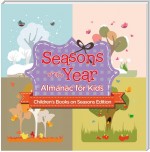 Seasons of the Year: Almanac for Kids | Children's Books on Seasons Edition