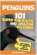 Penguins: 101 Fun Facts & Amazing Pictures (Featuring The World's Top 8 Penguins)