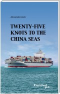 Twenty-Five Knots to the China Seas
